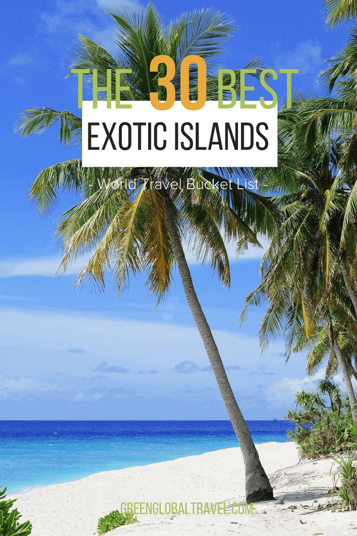 The 30 Best Exotic Islands to Visit for your World Travel Bucket List via @greenglobaltrvl #ExoticIslands #ExoticIslandsParadise #ExoticIslandsParadiseTropical #ExoticIslandsParadiseTravel #ExoticIslandsParadiseBeautiful #ExoticIslandsParadiseTrips #ExoticIslandsParadiseAdventure #ExoticIslandsToVisit #ExoticIslandsTravel #ExoticIslandsParadiseDreamVacations #ExoticIslandDreams #ExoticIslandBucketList #ExoticIslandsWanderLust #ExoticIslandsWorld