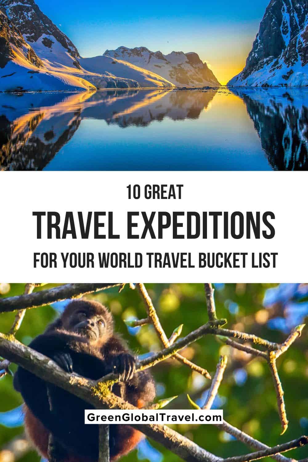 10 Great Travel Expeditions for Your World Travel Bucket List including expedition adventures on six of the seven continents and tips on the best tours. 