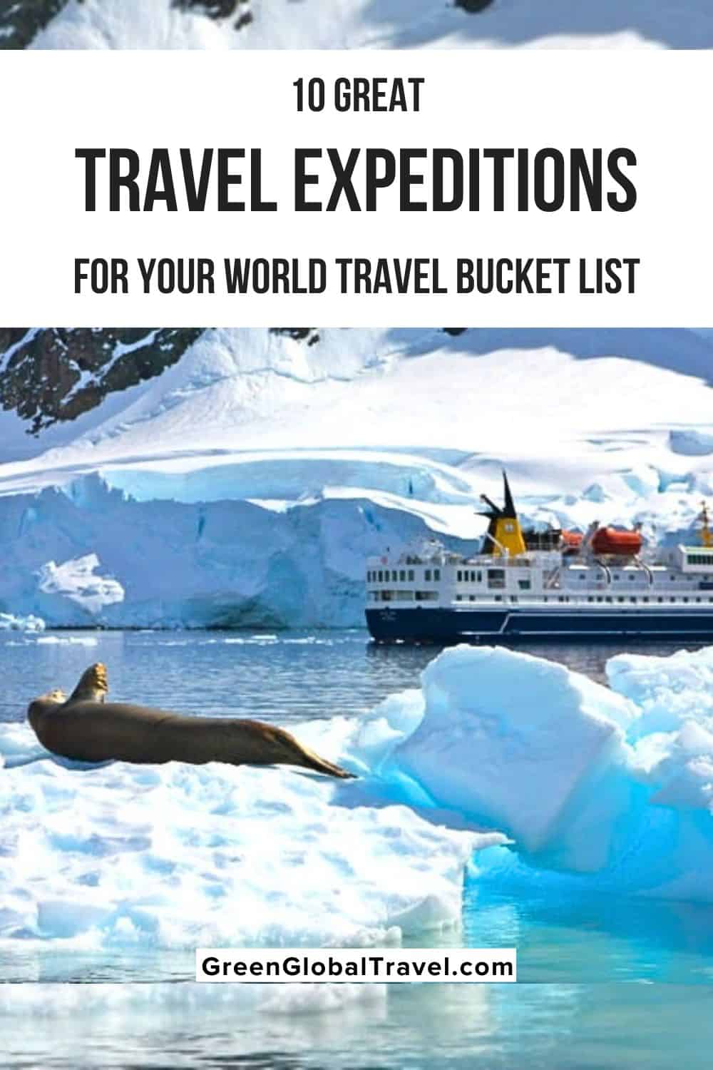 10 Great Travel Expeditions for Your World Travel Bucket List including expedition adventures on six of the seven continents and tips on the best tours. 