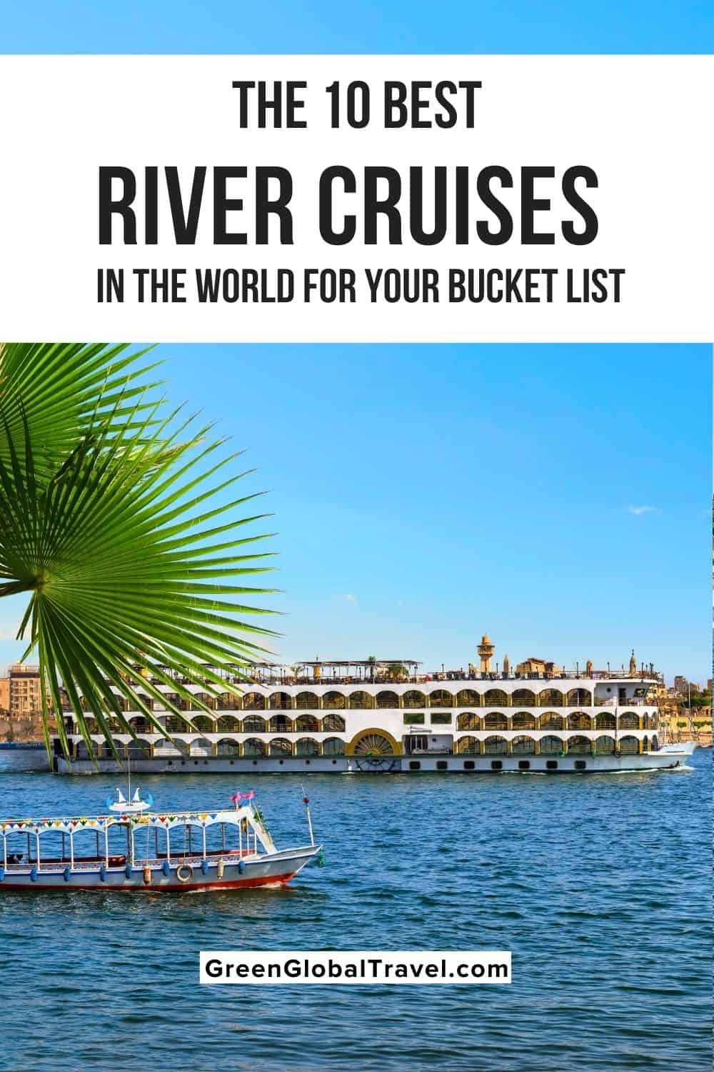 The 10 best river cruises for your World Travel Bucket List, including the top attractions and activities that make each one truly special!